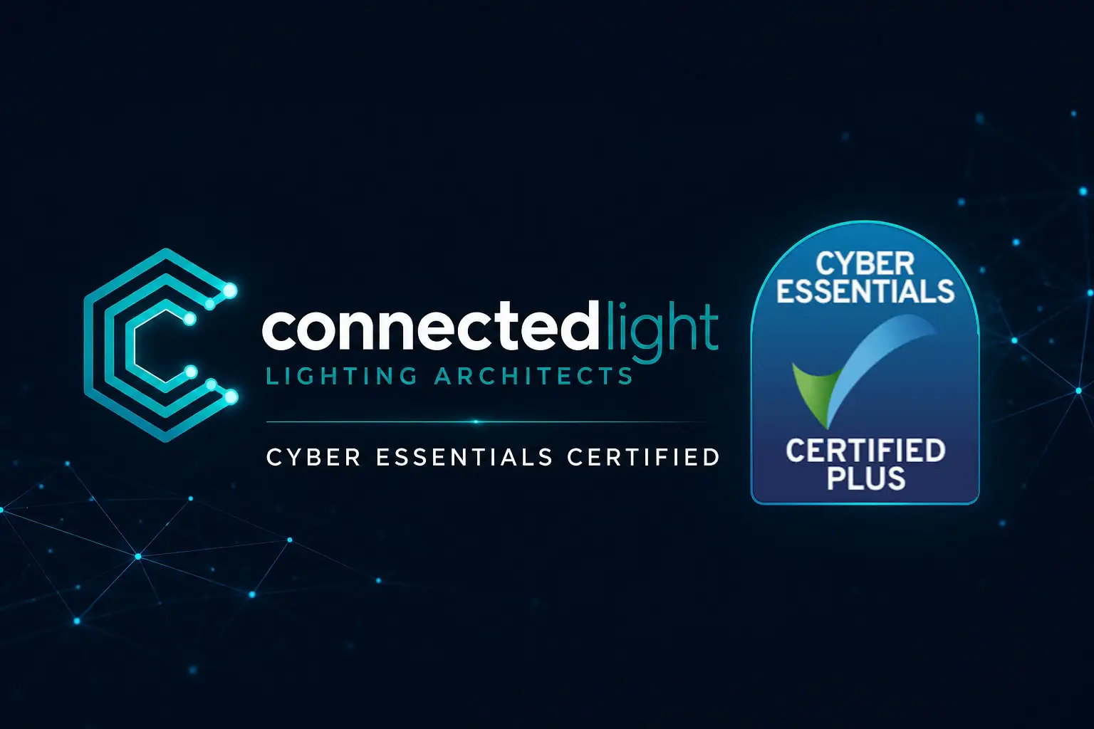 Connected Light Achieves Cyber Essentials Plus